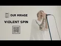 Download Lagu OUR MIRAGE - Violent Spin (OFFICIAL VIDEO)