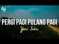 Download Lagu Lirik Lagu Pergi Pagi Pulang Pagi - Yeni Inka (LIRIK)