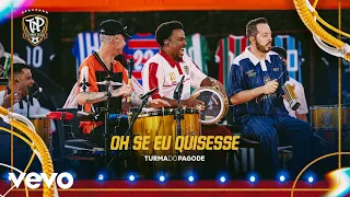Turma do Pagode - Oh Se Eu Quisesse (Ao Vivo)