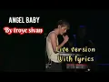 ANGEL BABY by Troye Sivan(Live version with lyrics)