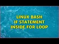 linux bash if statement inside for loop 2 Solutions