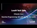 Luxoft Tech Talk with Orlando Cano - Reactive Programming 101 with Spring and Kotlin