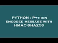 PYTHON Python encoded message with HMAC-SHA256