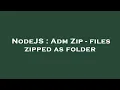 NodeJS Adm Zip - files zipped as folder