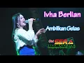 Lagu Ivha Berlian - Ambilkan Gelas - OM. SERA live Boyolali 2018