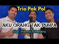 Download Lagu Trio Pak Pol - Aku Orang Tak Punya (Trio Ambisi)