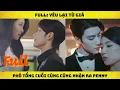 Lagu Full: Yêu Lại Từ Giã - Phó Tổng cuối cùng cũng nhận ra Penny