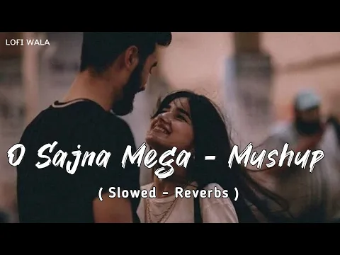 Download MP3 O Sajna Mega Mashup | Lofi Wala | Tegi Pannu X Diljit Dosajnh X Badshah X Divine | Pop Mashup