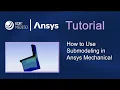 How to Use Submodeling in Ansys Mechanical Ansys Tutorials
