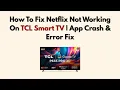 How To Fix Netflix Not Working On TCL Smart TV App Crash Error Fix