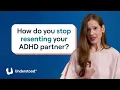 AD and relationships explained Why resentment builds and how to stop it Experts Answer