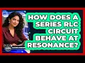 How Does a Series RLC Circuit Behave at Resonance