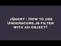 jQuery How to use Underscore js filter with an object