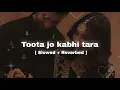 Toota jo kabhi tara - [ Slowed + Reverbed ]