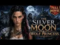 THE SILVER MOON WOLF PRINCESS FULL EPISODE FANTASY DRAMA