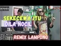 Download Lagu REMIX LAMPUNG SEKECEWA ITU DILA NOCIL | | REMIX LAMPUNG TERBARU 2024 VIRAL BANGET !!!