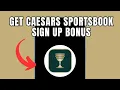 How To Get Caesars Sportsbook Sign Up Bonus 2025