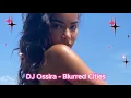 DJ Ossira - Blurred Cities Exclusive 2025