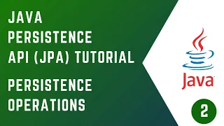 - Persistence Operations JAVA PERSISTENCE API JPA Tutorial Java