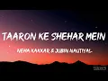 Download Lagu Taaron Ke Shehar Mein (Lyrics) -  Neha Kakkar \u0026 Jubin Nautiyal