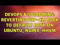 DevOps SysAdmins Reverting PHP-CLI back to default path on Ubuntu NGINX HHVM