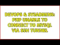 DevOps SysAdmins php unable to connect to MySQL via SSH tunnel