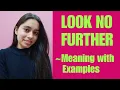 Look no further Meaning with examples Learn and Speak