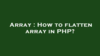 Array How to flatten array in PHP