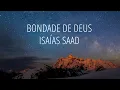 Download Lagu Bondade de Deus Isaías Saad (Letra)
