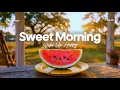 Sweet Morning Wake Up Vibes Music for a Great Day Chillmomusic