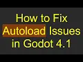 How to Fix Autoload Issues in Godot 4 1