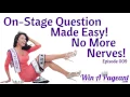 On-Stage Question Made Easy - No More Nerves Episode 09