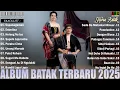 Download Lagu Lagu Batak Terbaru 2025 Hits || Terpopuler Saat Ini Playlist Batak Terbaik 2025 Enak Di Dengar