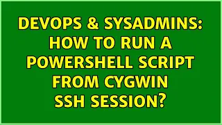 DevOps SysAdmins How to run a PowerShell script from Cygwin SSH session 6 Solutions