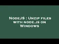 NodeJS Unzip files with node js on Windows