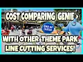 Cost Comparing GENIE with OTHER Theme Park Line Cutting Fastpass Services