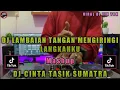 Download Lagu DJ LAMBAIAN TANGAN MENGIRINGI LANGKAHKU X DJ CINTA TASIK SUMATRA JEDAG JEDUG FULL BASS