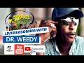 Live Reasoning with Reggae Dancehall Veteran Dr Weedy