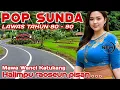 Download Lagu POP SUNDA PALING SYAHDU , MATAK WAAS INGET KEUR LAJANG, DENGAN SUASANA ALAM DESA YANG DAMAI