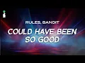 Rules, Bandit - Could Have Been So Good // LYRICS