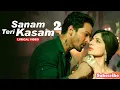 Download Lagu Sanam Teri Kasam 2| Harshvardhan, Mawra| Ankit Tiwari |Palak M |Himesh Reshammiya Apna Melody Masala