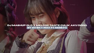 dj mashup old x melody tante culik aku dong by ditsky rmx ft ness fx viral tiktok mengkanee 