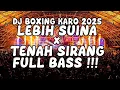 Lagu DJ BOXING KARO 2025 !!! DJ LEBIH SUINA X TENAH SIRANG JUNGLE DUTCH FULL BASS BETON !!!