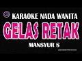 Lagu GELAS RETAK - Karaoke Nada Wanita  - MANSYUR S