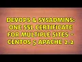 DevOps SysAdmins One SSL Certificate for multiple sites - CentOs 5 Apache 2 2 3 Solutions