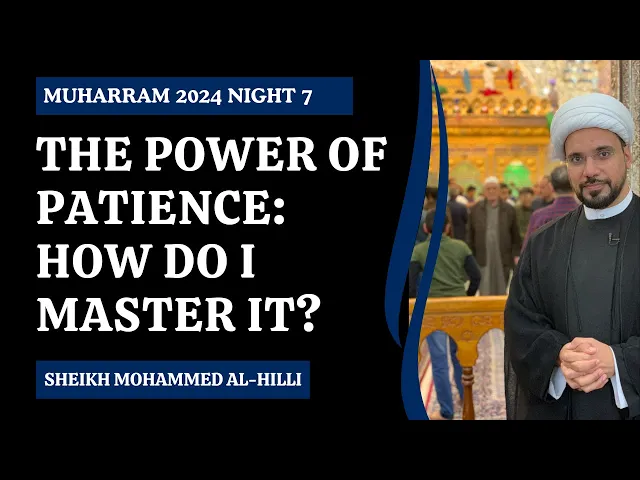 ⁣The Power of Patience: How do I Master it? | Muharram 2024 Night 7 | Sheikh Mohammed Al-Hilli