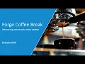 Forge Coffee Break - Episode XXIII