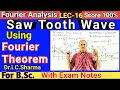 SAW TOOTH WAVE using FOURIER THEOREM FOURIER ANALYSIS of SAW TOOTH WAVE for B Sc IC Sir L-16