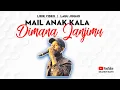 Download Lagu Mail Anak Kala | Dimana Janjimu - Lirik Video