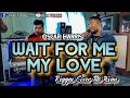 Download Lagu Reggae 2023 WAIT FOR ME MY LOVE (Oscar Harris) || Cover Tito Iksan